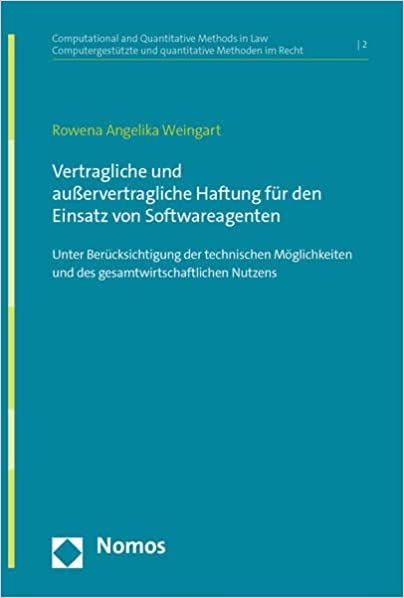 Vertragliche und außervertragliche Haftung für den Einsatz von Softwareagenten : unter Berücksichtigung der technischen Möglichkeiten und des gesamtwirtschaftlichen Nutzens / Rowena Angelika Weingart.
