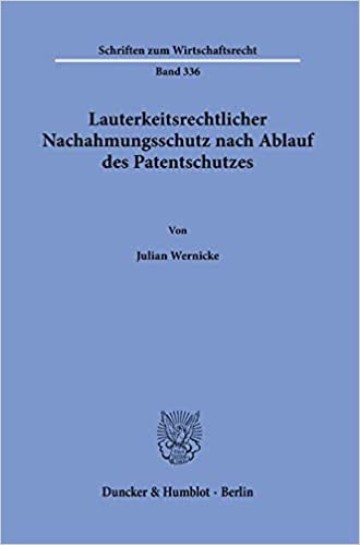 Lauterkeitsrechtlicher Nachahmungsschutz nach Ablauf des Patentschutzes / Julian Wernicke.