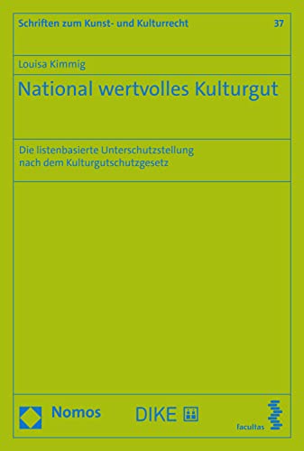 National wertvolles Kulturgut : die listenbasierte Unterschutzstellung nach dem Kulturgutschutzgesetz / Louisa Kimmig.
