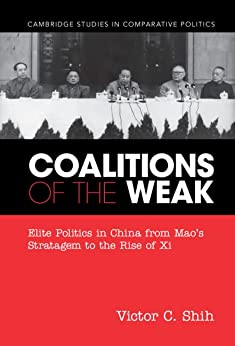 Coalitions of the weak : elite politics in China from Mao's stratagem to the rise of Xi / Victor Shih.