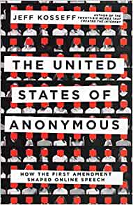 The United States of anonymous : how the First Amendment shaped online speech / Jeff Kosseff.