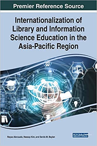 Internationalization of library and information science education in the Asia-Pacific region / Reysa Alenzuela, Heesop Kim, Danilo M. Baylen, editors.