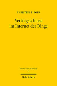 Vertragsschluss im Internet der Dinge : Verbraucherschutz beim Einsatz vernetzter Systeme / Christine Biggen.