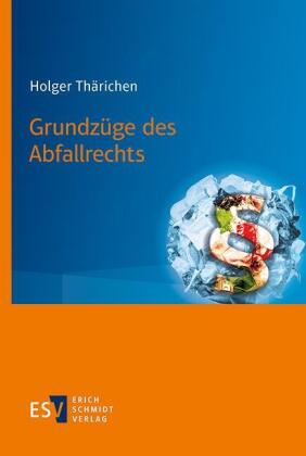 Grundzüge des Abfallrechts / von Holger Thärichen.