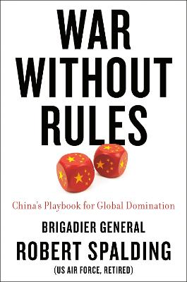 War without rules : China's playbook for global domination / Robert Spalding.