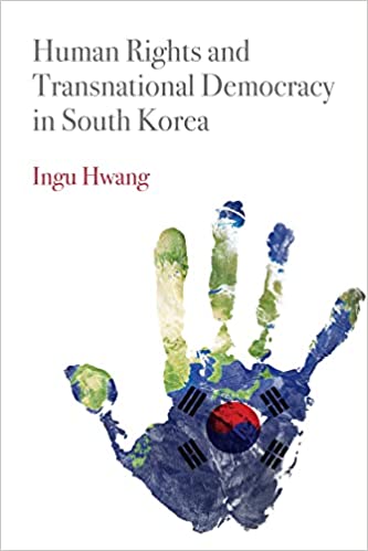 Human rights and transnational democracy in South Korea / Ingu Hwang.