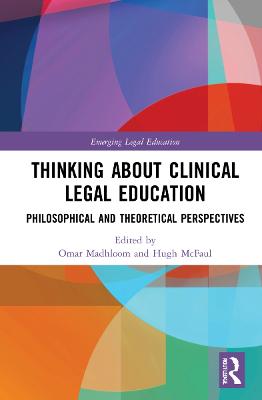 Thinking about clinical legal education : philosophical and theoretical perspectives / edited by Omar Madhloom and Hugh McFaul.