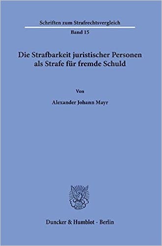 Die Strafbarkeit juristischer Personen als Strafe für fremde Schuld / von Alexander Johann Mayr.
