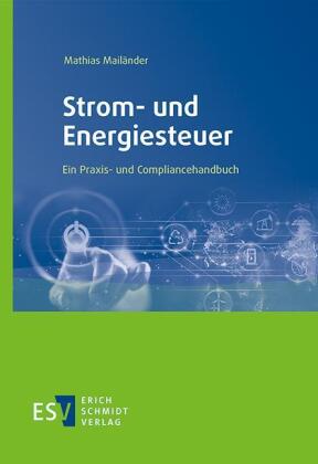 Strom- und Energiesteuer : ein Praxis- und Compliancehandbuch / von Mathias Mailänder.