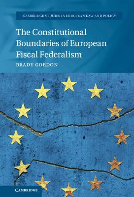 The constitutional boundaries of European fiscal federalism / edited by Brady Gordon.