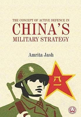 The concept of active defence in China's military strategy / Amrita Jash.