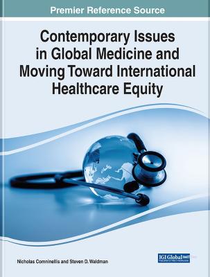 Contemporary issues in global medicine and moving toward international healthcare equity / Nick Comninellis, Steven D. Waldman, editors.