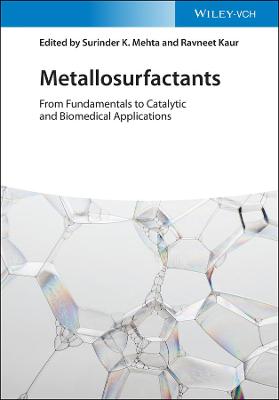 Metallosurfactants : from fundamentals to catalytic and biomedical applications / edited by Surinder K. Mehta, Ravneet Kaur.