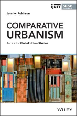 Comparative urbanism : tactics for global urban studies / Jennifer Robinson.