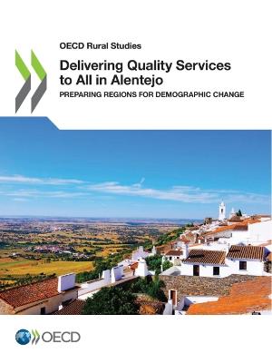 Delivering quality services to all in Alentejo : preparing regions for demographic change / OECD.