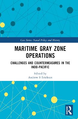 Maritime gray zone operations : challenges and countermeasures in the Indo-Pacific / edited by Andrew S. Erickson.