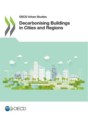 Decarbonising buildings in cities and regions / OECD.