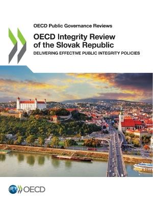 OECD integrity review of the Slovak Republic : delivering effective public integrity policies / OECD.