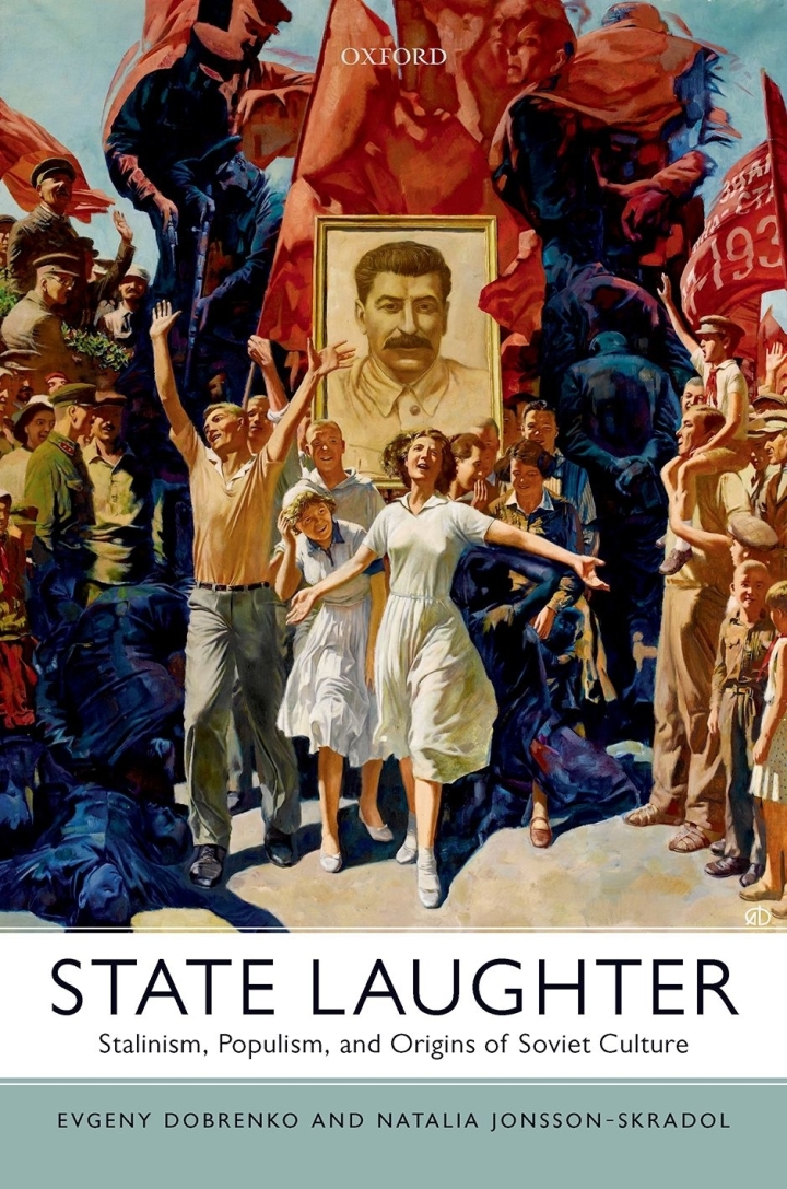 State laughter : Stalinism, populism, and origins of Soviet culture / Evgeny Dobrenko and Natalia Jonsson-Skradol.