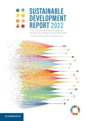 Sustainable development report : from crisis to sustainable development : the SDGs as roadmap to 2030 and beyond. 2022 / by Jeffrey D. Sachs [and four others].