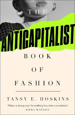 The anti-capitalist book of fashion / Tansy E. Hoskins ; foreword by Andreja Pejić.