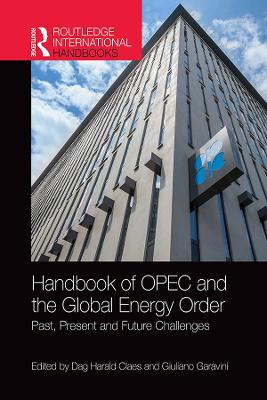 Handbook of OPEC and the global energy order : past, present and future challenges / edited by Dag Harald Claes and Giuliano Garavini.