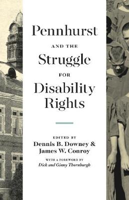 Pennhurst and the struggle for disability rights / edited by Dennis B. Downey and James W. Conroy ; with a foreword by Dick and Ginny Thornburgh.