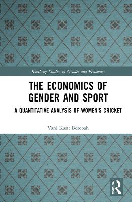 The economics of gender and sport : a quantitative analysis of women's cricket / Vani Kant Borooah.
