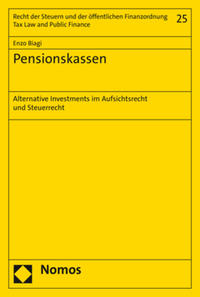 Pensionskassen : alternative Investments im Aufsichtsrecht und Steuerrecht / Enzo Biagi.