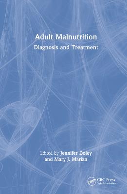 Adult malnutrition : diagnosis and treatment / edited by Jennifer Doley, Mary J. Marian.