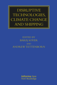 Disruptive technologies, climate change and shipping / edited by Bariş Soyer and Andrew Tettenborn ; consulting editor: Simon Baughen.