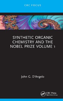 Synthetic organic chemistry and the Nobel Prize. Volume 1 / John G. D'Angelo.