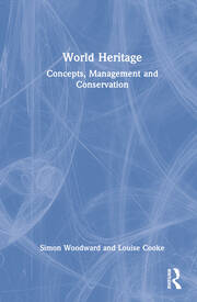 World Heritage : concepts, management and conservation / Simon C. Woodward and Louise Cooke.