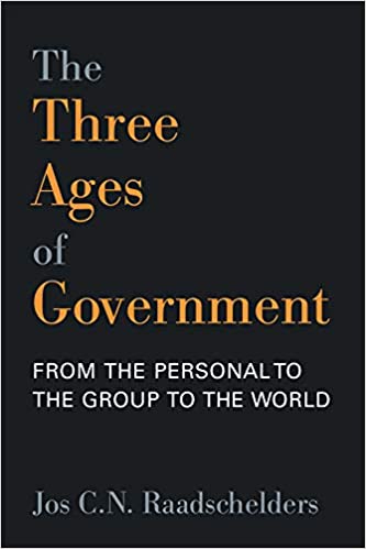 The three ages of government : from the person, to the group, to the world / Jos C.N. Raadschelders.