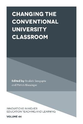 Changing the conventional university classroom / edited by Enakshi Sengupta and Patrick Blessinger.