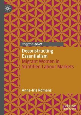 Deconstructing essentialism : migrant women in stratified labour markets / Anne-Iris Romens.
