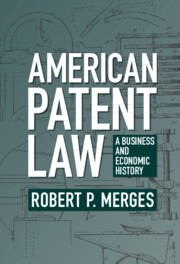 American patent law : a business and economic history / Robert P. Merges.
