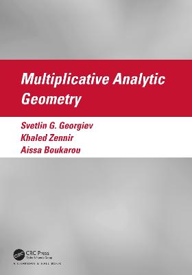 Multiplicative analytic geometry / Svetlin G. Georgiev, Khaled Zennir, Aissa Boukarou.
