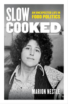 Slow cooked : an unexpected life in food politics / Marion Nestle.