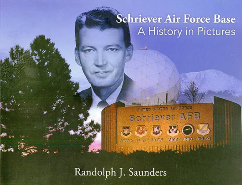 Schriever Air Force Base : a history in pictures / Randolph J. Saunders.
