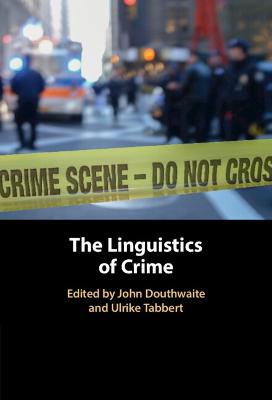 The linguistics of crime / edited by John Douthwaite, Ulrike Tabbert.