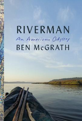 Riverman : an American odyssey / Ben McGrath.