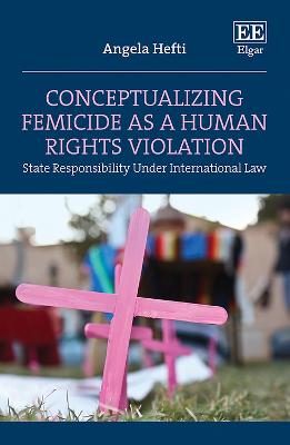 Conceptualizing femicide as a human rights violation : state responsibility under international law / Angela Hefti.