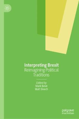 Interpreting Brexit : reimagining political traditions / Mark Bevir, Matt Beech, editors.