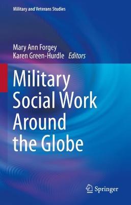 Military social work around the globe / Mary Ann Forgey, Karen Green-Hurdle, editors.