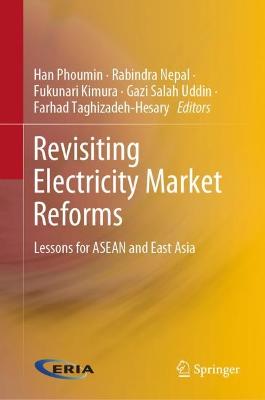 Revisiting electricity market reforms : lessons for ASEAN and East Asia / Han Phoumin [and four others], editors.