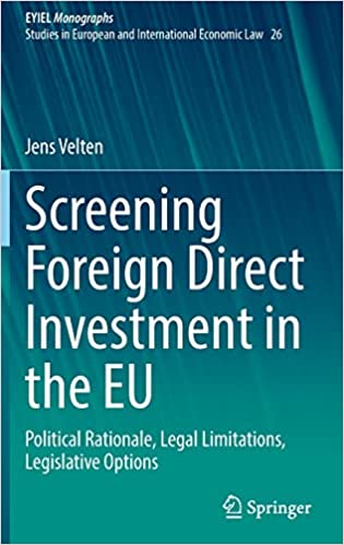 Screening foreign direct investment in the EU : political rationale, legal limitations, legislative options / Jens Velten.