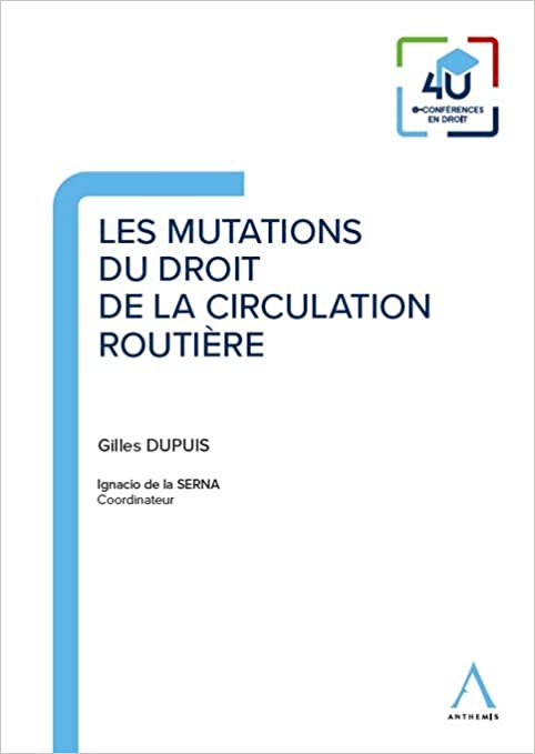 Les mutations du droit de la circulation routière / Gilles Dupuis ; sous la coordination d'Ignacio de la Serna.