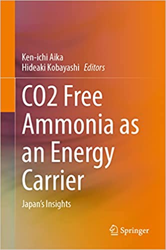 CO2 free ammonia as an energy carrier : Japan's insights / Ken-ichi Aika, Hideaki Kobayashi, editors.