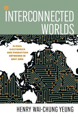 Interconnected worlds : global electronics and production networks in East Asia / Henry Wai-chung Yeung.